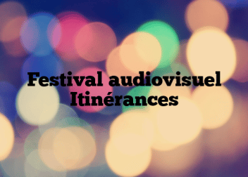 Festival audiovisuel Itinérances