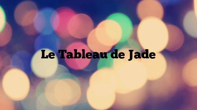 Le Tableau de Jade