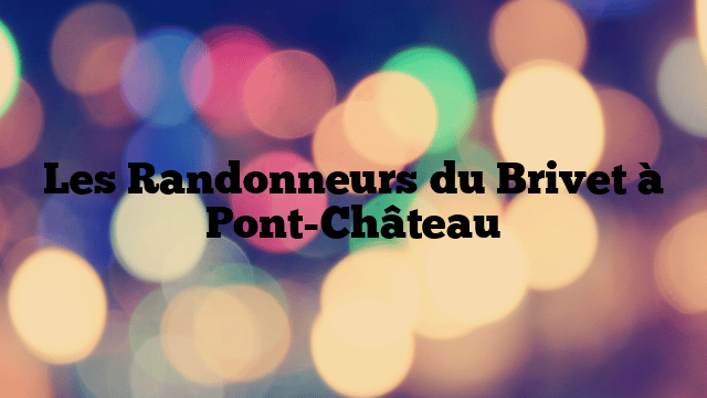 Les Randonneurs du Brivet à Pont-Château