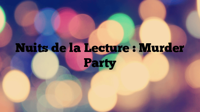Nuits de la Lecture : Murder Party