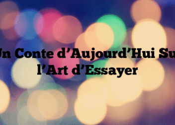 Un Conte d’Aujourd’Hui Sur l’Art d’Essayer
