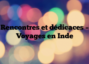Rencontres et dédicaces – Voyages en Inde