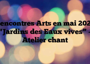 Rencontres Arts en mai 2023 “Jardins des Eaux vives” – Atelier chant