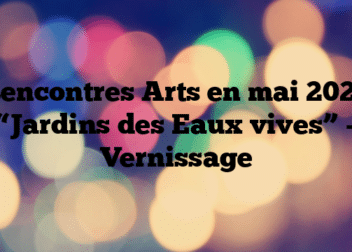 Rencontres Arts en mai 2023 “Jardins des Eaux vives” – Vernissage