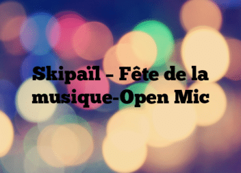 Skipaïl –  Fête de la musique-Open Mic