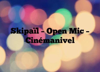 Skipaïl – Open Mic – Cinémanivel