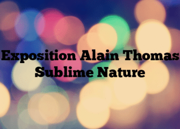 Exposition Alain Thomas Sublime Nature