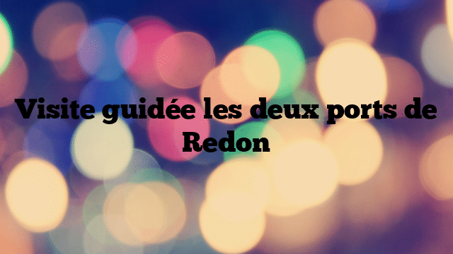 Visite guidée les deux ports de Redon