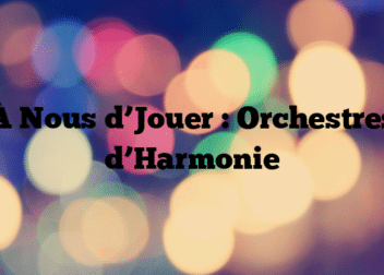 À Nous d’Jouer : Orchestres d’Harmonie