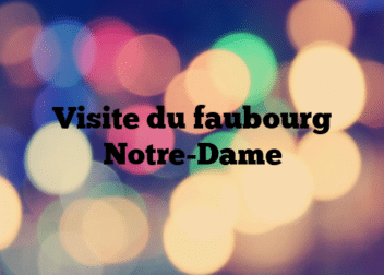 Visite du faubourg Notre-Dame