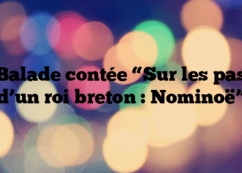 Balade contée “Sur les pas d’un roi breton : Nominoë”