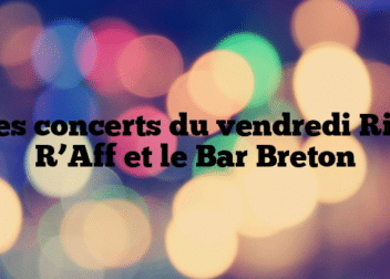 Les concerts du vendredi Riff R’Aff et le Bar Breton