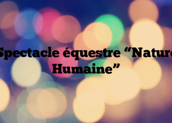 Spectacle équestre “Nature Humaine”