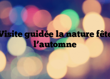 Visite guidée la nature fête l’automne