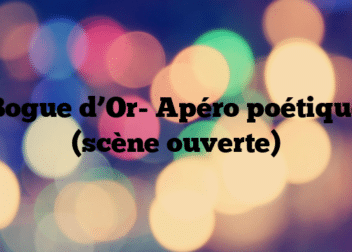 Bogue d’Or- Apéro poétique (scène ouverte)