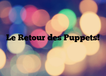 Le Retour des Puppets!